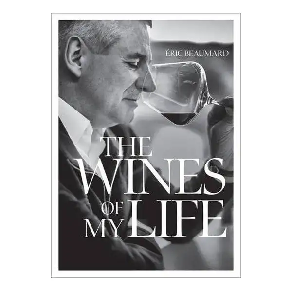 The Wines of My Life by Eric Beaumard